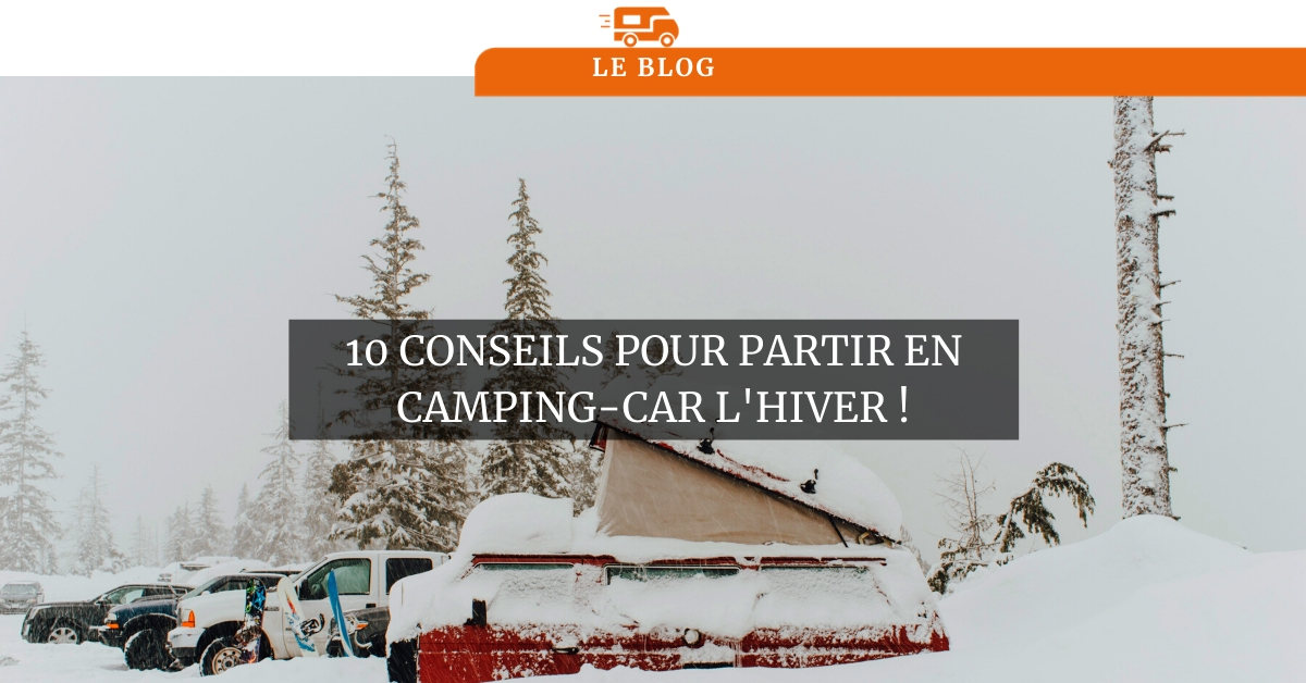 Camping Car L Hiver 10 Conseils Pour Partir Sereinement