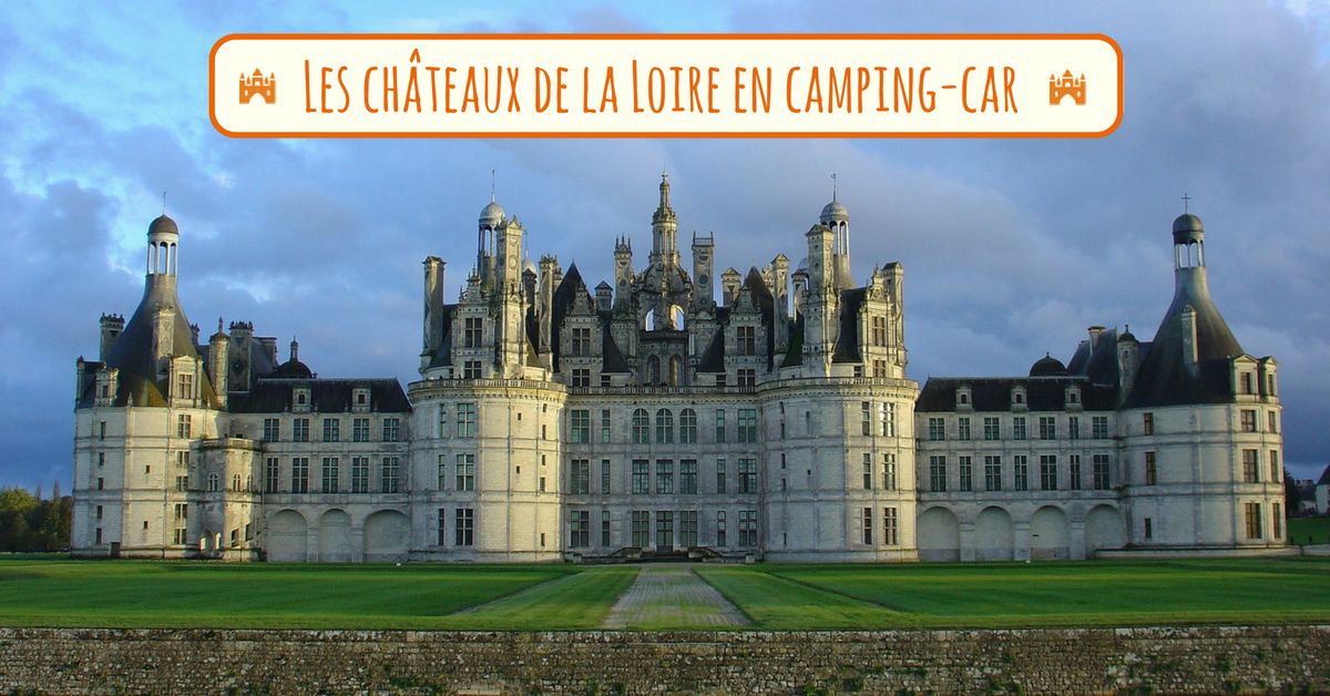 Les Chateaux De La Loire En Camping Car